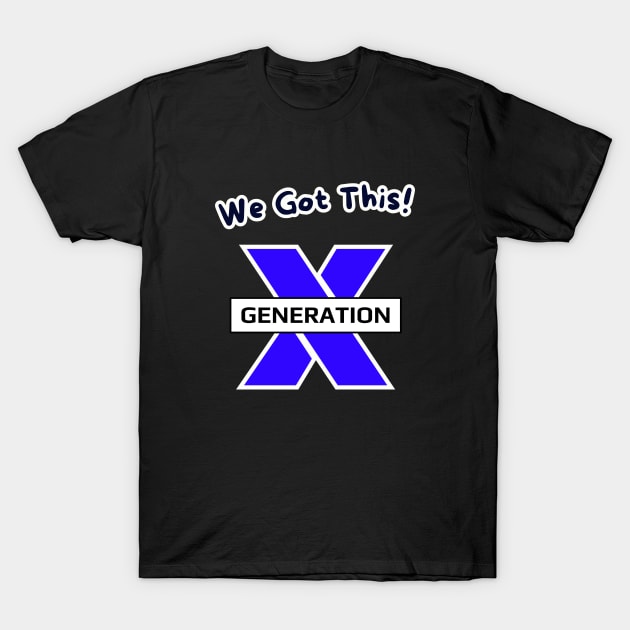 We Got This! GenerationX T-Shirt by threadsjam